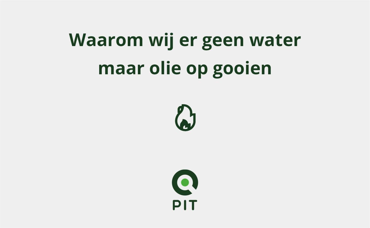 Waarom wij geen water maar olie gooien