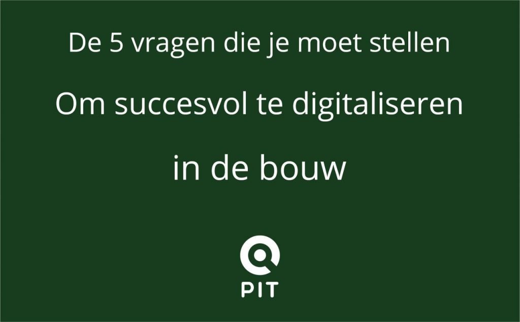 De 5 vragen die je moet stellen om succesvol te digitaliseren in de bouw