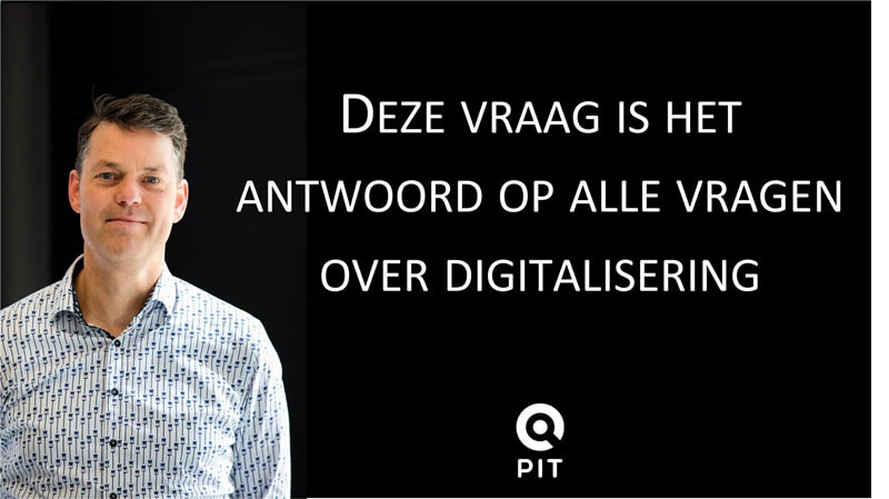 Deze vraag is het antwoord op alle vragen over digitalisering